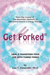 Get Forked: Heal & Transform Your Life with Tuning Forks