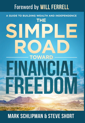 The Simple Road Toward Financial Freedom: A Guide to Building Wealth