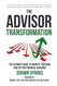 The Advisor Transformation: The Ultimate Guide to Growth Freedom and
