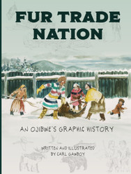 Fur Trade Nation: An Ojibwe's Graphic History
