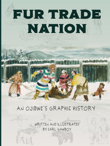 Fur Trade Nation: An Ojibwe's Graphic History