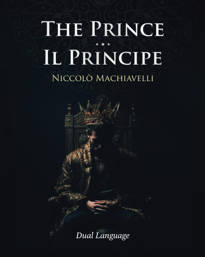 The Prince - Il Principe: English - Italian Edition with two-column