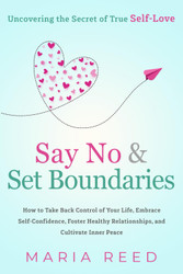 Say No and Set Boundaries - Uncovering the Secret of True Self-Love