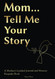 Mom Tell Me Your Story: A Mother's Guided Journal and Memory Keepsake