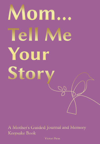 Mom Tell Me Your Story: A Mother's Guided Journal and Memory Keepsake