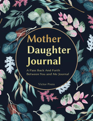Mother and Daughter Journal: A Pass Back And Forth Between You and Me