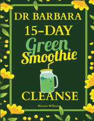 Dr. Barbara 15-Day Green Smoothie Cleanse