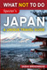 What NOT to Do - Japan