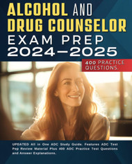Alcohol and Drug Counselor Exam Prep 2024-2025