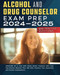 Alcohol and Drug Counselor Exam Prep 2024-2025