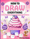 How To Draw Everything For Kids Ages 6-8
