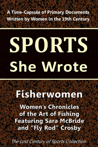 Fisherwomen: Women's Chronicles of the Art of Fishing Featuring Sara