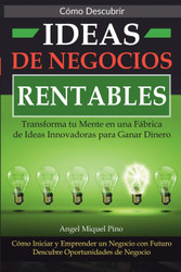 Como Descubrir Ideas de Negocios Rentables. Transforma tu Mente en
