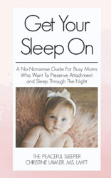 Get Your Sleep On: A no-nonsense guide for busy moms who want to