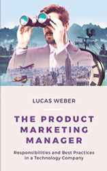 The Product Marketing Manager: Responsibilities and Best Practices in