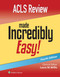 ACLS Review Made Incredibly Easy (Incredibly Easy! Series )