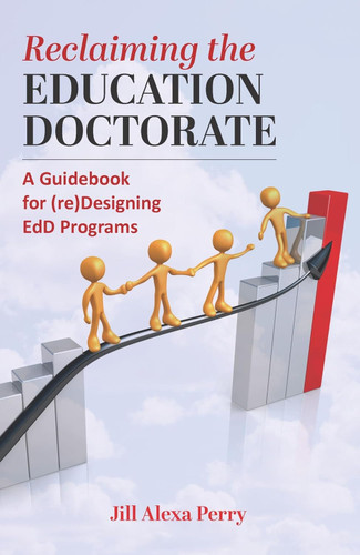 Reclaiming the Education Doctorate: A Guidebook for