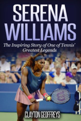 Serena Williams: The Inspiring Story of One of Tennis' Greatest