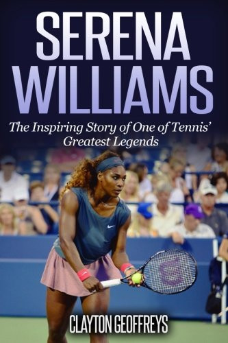 Serena Williams: The Inspiring Story of One of Tennis' Greatest
