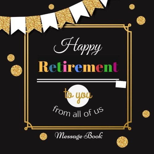 Happy Retirement To You From All Of Us Message Book