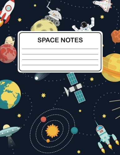 Space Notes: Lined Space Notebook Space Notes: Lined Space Notebook
