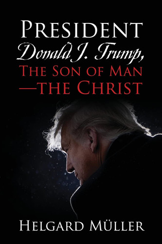 President Donald J. Trump The Son of Man - The Christ