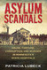 Asylum Scandals: Abuse Torture Corruption and Murder in Minnesota's
