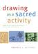 Drawing as a Sacred Activity: Simple steps to explore your feelings