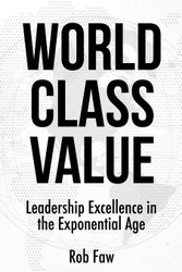 World Class Value: Leadership Excellence in the Exponential Age