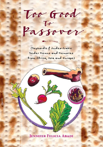 Too Good To Passover: Sephardic & Judeo-Arabic Seder Menus and