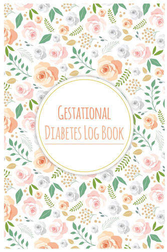 Gestational Diabetes Log Book: Keep record of Daily Blood Sugar &