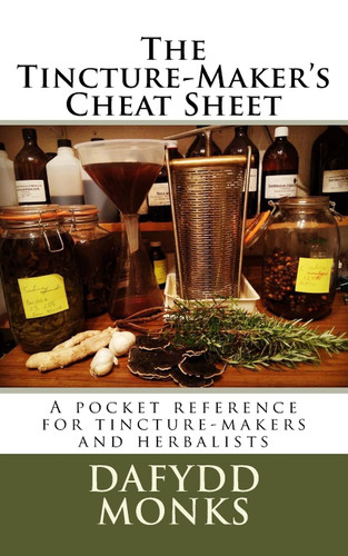 The Tincture-Maker's Cheat Sheet: A pocket reference for