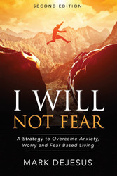 I Will Not Fear: A Strategy to Overcome Anxiety Worry and Fear-Based
