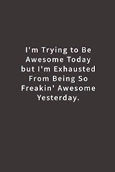I'm Trying To Be Awesome Today: Lined notebook
