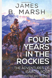 Four Years in the Rockies: or The adventures of Isaac P. Rose