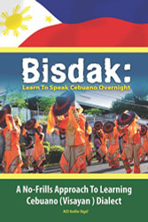 BISDAK: Learn To Speak Cebuano Overnight: A No-Frills Approach to