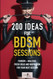 200 Ideas for BDSM Sessions: Femdom - Malesub Fresh ideas and