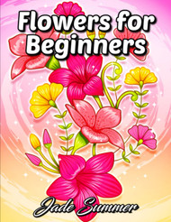 Flowers for Beginners: An Adult Coloring Book with Fun Easy and