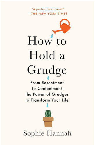 How to Hold a Grudge: From Resentment to Contentment The Power of