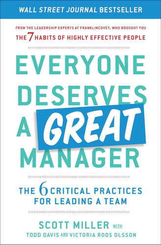 Everyone Deserves a Great Manager: The 6 Critical Practices for