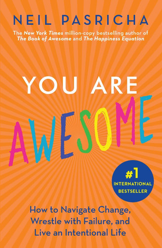 You Are Awesome: How to Navigate Change Wrestle with Failure and Live