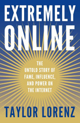 Extremely Online: The Untold Story of Fame Influence and Power on the