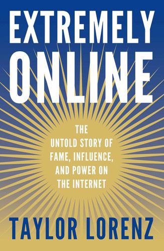 Extremely Online: The Untold Story of Fame Influence and Power on the