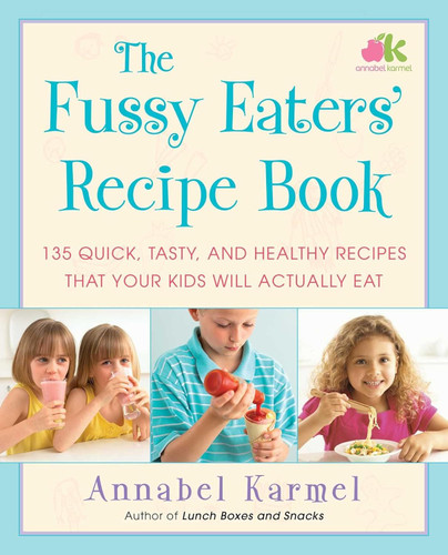 The Fussy Eaters' Recipe Book: 135 Quick Tasty and Healthy Recipes