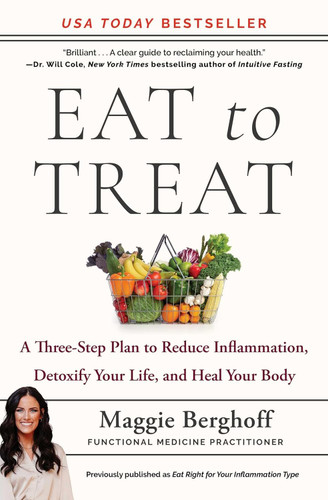 Eat to Treat: A Three-Step Plan to Reduce Inflammation Detoxify Your