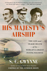 His Majesty's Airship: The Life and Tragic Death of the World's