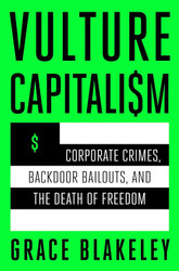 Vulture Capitalism: Corporate Crimes Backdoor Bailouts and the Death