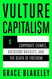 Vulture Capitalism: Corporate Crimes Backdoor Bailouts and the Death