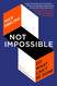 Not Impossible: Do What Can't Be Done