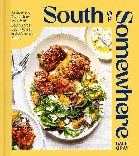 South of Somewhere: Recipes and Stories from My Life in South Africa